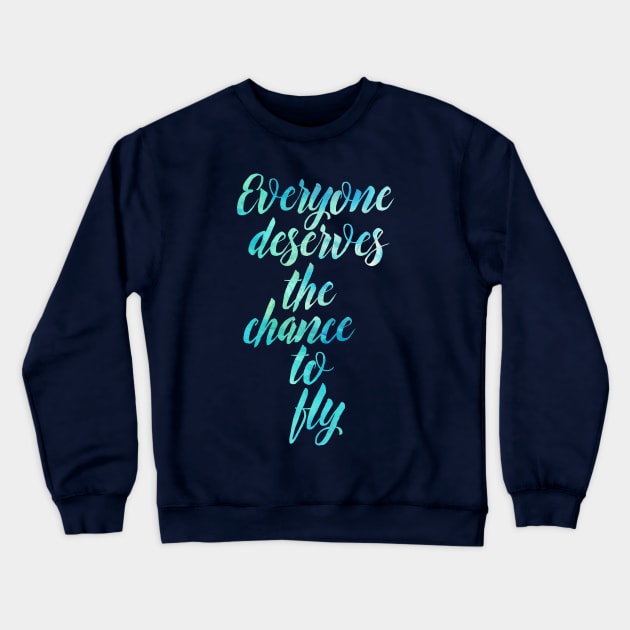 Everyone Deserves the Chance to Fly Crewneck Sweatshirt by TheatreThoughts